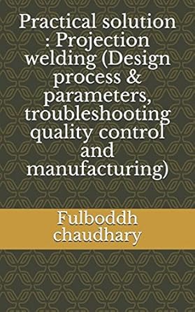 practical solution projection welding 1st edition fulboddh chaudhary 1521557896, 978-1521557891