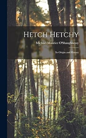 hetch hetchy its origin and history 1st edition michael maurice o'shaughnessy 1015551467, 978-1015551466