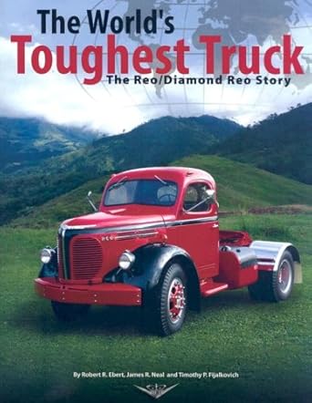 the worlds toughest truck the reo/diamond reo story 1st edition robert r ebert 096607517x, 978-0966075175