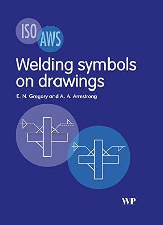 welding symbols on drawings 1st edition e n gregory ,a a armstrong 185573589x, 978-1855735897