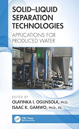 solid liquid separation technologies applications for produced water 1st edition olayinka i ogunsola ,isaac k