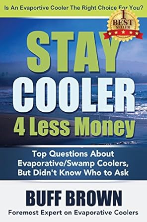 stay cooler 4 less money top questions about evaporative / swamp coolers 1st edition buff brown 0692349847,