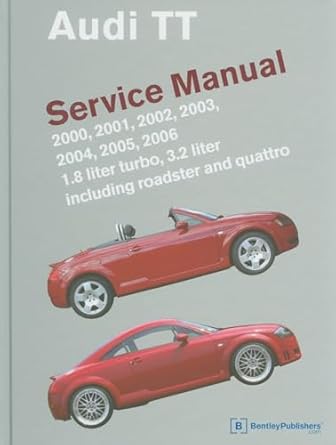 audi tt service manual 2000 2001 2002 2003 2004 2005 2006 1 8 liter turbo 3 2 liter including roadster and