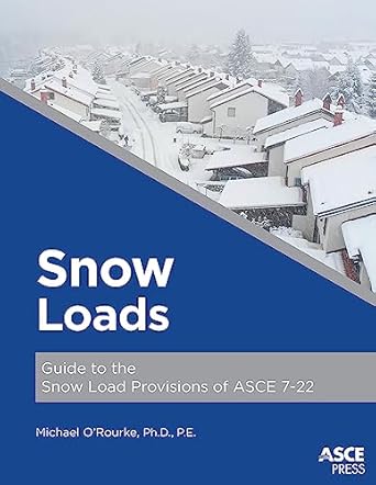 snow loads guide to the snow load provisions of asce 7 22 1st edition michael o'rourke 0784416133,