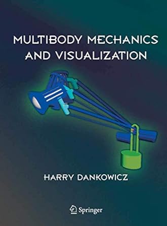multibody mechanics and visualization 1st edition harry dankowicz 184996923x, 978-1849969239