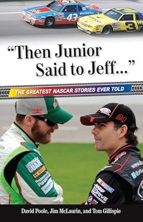 then junior said to jeff the greatest nascar stories ever told 1st edition david poole ,jim mclaurin ,tom