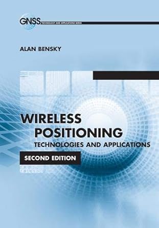 wireless positioning technologies and applications 1st edition alan bensky 1608079511, 978-1608079513