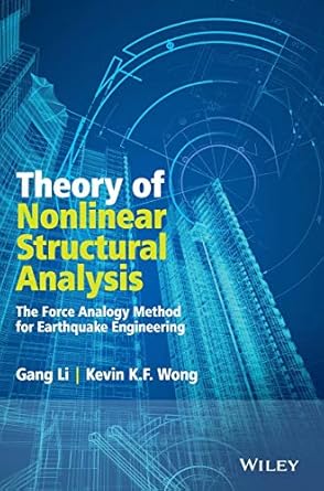 theory of nonlinear structural analysis the force analogy method for earthquake engineering 1st edition gang