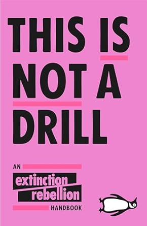 this is not a drill an extinction rebellion handbook 1st edition extinction rebellion 0141991445,