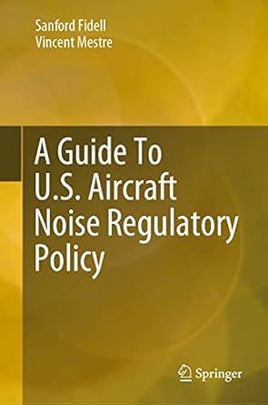 a guide to u s aircraft noise regulatory policy 1st edition sanford fidell ,vincent mestre 3030399079,