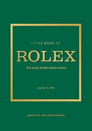 little book of rolex the story behind the iconic brand 1st edition josh sims 1802797599, 978-1802797596