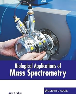 biological applications of mass spectrometry 1st edition max corbyn 1639877363, 978-1639877362
