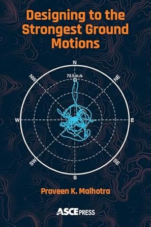designing to the strongest ground motions 1st edition praveen malhotra 0784416184, 978-0784416181