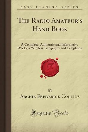 the radio amateurs hand book a complete authentic and informative work on wireless telegraphy and telephony