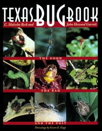 texas bug book the good the bad and the ugly 1st edition malcolm beck ,john howard garrett ,c malcolm beck