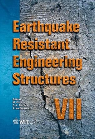 earthquake resistant engineering structures vii 1st edition m phocas ,c a brebbia ,p komodromos ,p komodromos