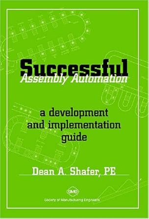 successful assembly automation a development and implementation guide 1st edition d a shafer 087263499x,