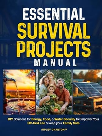 essential survival projects manual diy solutions for energy food and water security to empower your off grid