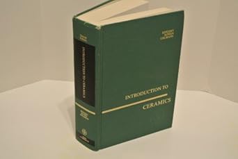 introduction to ceramics 1st edition w david kingery ,h k bowen ,donald r uhlmann 0471478601, 978-0471478607