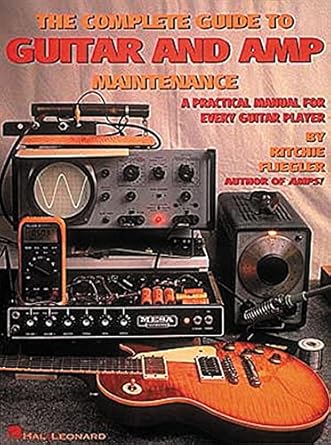 the complete guide to guitar and amp maintenance a practical manual for every guitar player 1st edition