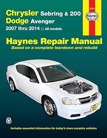 haynes chrysler sebring and 200 and dodge avenger 2007 thru 2014 all models 1st edition editors of haynes