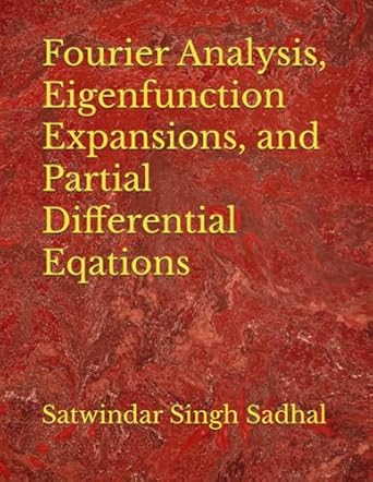fourier analysis eigenfunction expansions and partial differential eqations 1st edition satwindar singh
