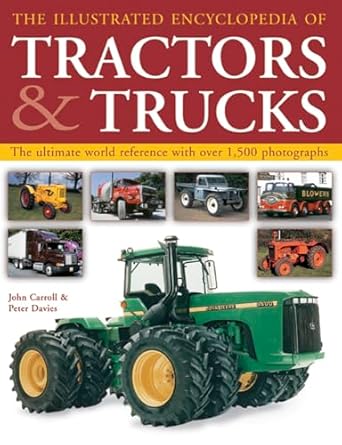 the complete book of tractors and trucks an illustrated guide to agricultural machines and commercial