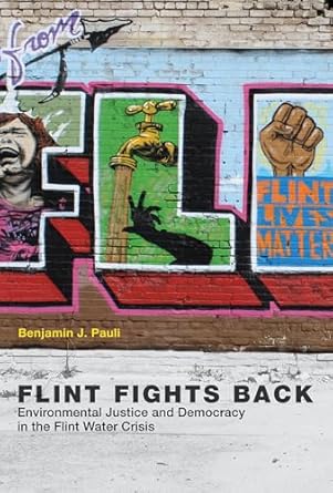 flint fights back environmental justice and democracy in the flint water crisis 1st edition benjamin j pauli