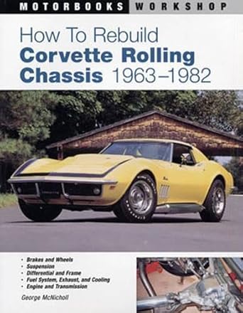 how to rebuild corvette rolling chassis 1963 1982 1st edition george mcnicholl 076033014x, 978-0760330142