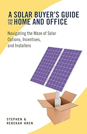 a solar buyers guide for the home and office navigating the maze of solar options incentives and installers