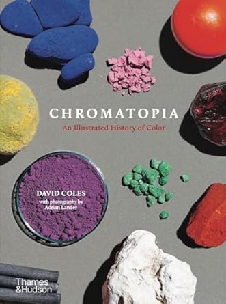 chromatopia an illustrated history of color 1st edition david coles 1760762016, 978-1760762018
