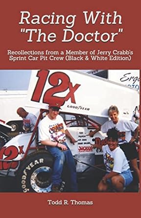 racing with the doctor recollections from a member of jerry crabbs sprint car pit crew 1st edition todd r