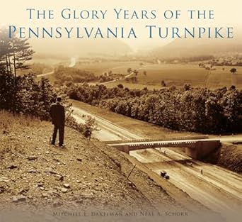 the glory years of the pennsylvania turnpike 1st edition mitchell e dakelman ,neal a schorr 1467124044,
