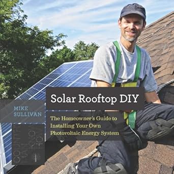 solar rooftop diy the homeowners guide to installing your own photovoltaic energy system 1st edition mike
