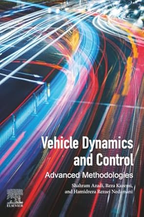 vehicle dynamics and control advanced methodologies 1st edition shahram azadi ,reza kazemi ,hamidreza rezaei