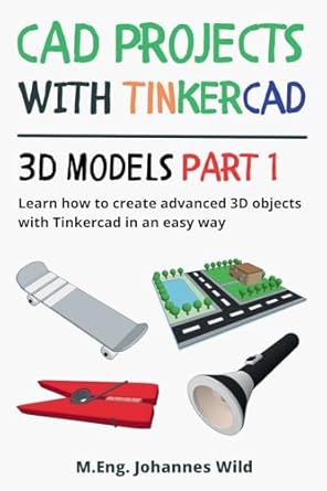 cad projects with tinkercad 3d models part 1 learn how to create advanced 3d objects with tinkercad in an