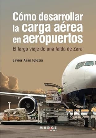 como desarrollar la carga aerea en aeropuertos 1st edition javier aran iglesia 8418532785, 978-8418532788