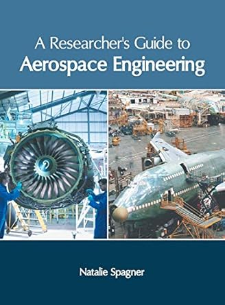 a researchers guide to aerospace engineering 1st edition natalie spagner 1632407760, 978-1632407764