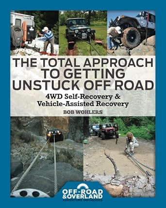 the total approach of getting unstuck off road 4wd self recovery and vehicle assisted recovery 1st edition