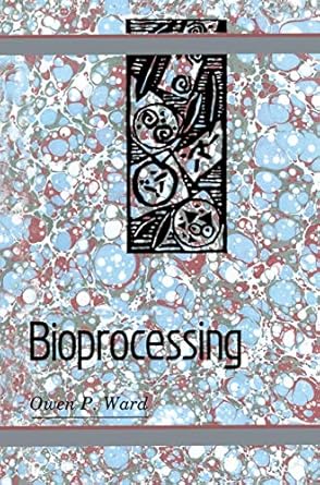 bioprocessing 1st edition owen p p ward 146136745x, 978-1461367451