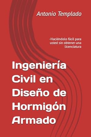 ingenieria civil en diseno de hormigon armado haciendolo facil para usted sin obtener una licenciatura 1st