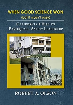when good science won californias rise to earthquake safety leadership 1st edition robert a olson 1737166305,