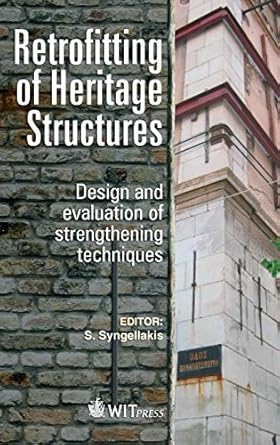 retrofitting of heritage structures against earthquakes 1st edition s syngellakis 1845647548, 978-1845647544