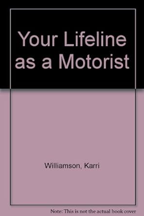 your lifeline as a motorist 1st edition karri williamson ,damon williamson ,marion williamson 1899012001,