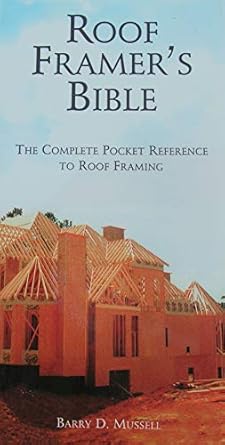 the roof framers bible the complete pocket reference to roof framing 1st edition barry mussell 0964335425,