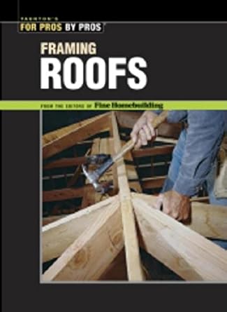 framing roofs the best of fine homebuilding 1st edition taunton press ,kevin ireton 156158147x, 978-1561581474