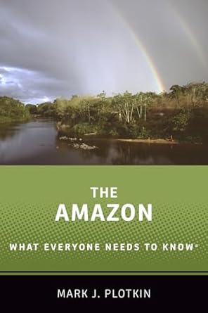 the amazon what everyone needs to know 1st edition mark j plotkin 0190668288, 978-0190668280