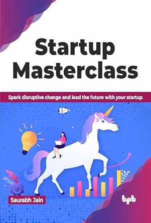 startup masterclass spark disruptive change and lead the future with your startup 1st edition saurabh jain