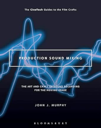 production sound mixing the art and craft of sound recording for the moving image 1st edition john j murphy