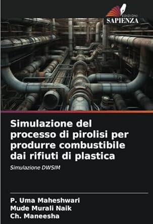 simulazione del processo di pirolisi per produrre combustibile dai rifiuti di plastica simulazione dwsim 1st